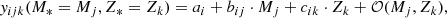 $$ \begin{aligned} y_{ijk}(M_*=M_j, Z_*=Z_k)=a_i+b_{ij}\cdot M_j+c_{ik}\cdot Z_k + {\mathcal{O} }(M_j, Z_k), \end{aligned} $$