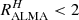 $ R^H_{\rm ALMA} < 2 $