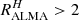 $ R^H_{\rm ALMA} >2 $