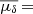 $ \overline{\mu_{\delta}}\,{=}\, $