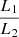 $ \frac{L_1}{L_2} $
