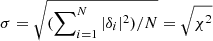 $ \sigma= \sqrt{(\sum\nolimits_{i= 1}^N |\delta_i|^2)/N}= \sqrt{\chi^2} $