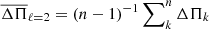 $ \overline{\Delta \Pi}_{\ell=2}= (n-1)^{-1} \sum\nolimits_{k}^n \Delta \Pi_k $