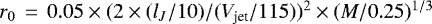 $r_0\,=\,0.05\times(2\times(l_J/10)/(V_{\textrm{jet}}/115))^2\times(M/0.25)^{1/3}$