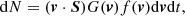 $$ \begin{aligned} \mathrm{d}N = (\boldsymbol{v} \cdot \boldsymbol{S}) G (\boldsymbol{v})f(\boldsymbol{v}) \mathrm{d}\boldsymbol{v} \mathrm{d}t, \end{aligned} $$
