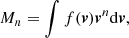 $$ \begin{aligned} M_n = \int f(\boldsymbol{v}) \boldsymbol{v}^n \mathrm{d}\boldsymbol{v}, \end{aligned} $$