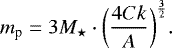 \begin{equation*}m_{\textrm{p}}=3M_{\star}\cdot\biggl({{4 C k}\over{A}}\biggr)^{{3}\over{2}} .\end{equation*}