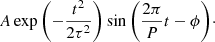 $$ \begin{aligned} A \exp {\left( -\frac{t^2}{2\tau ^2} \right)} \sin {\left(\frac{2\pi }{P} t - \phi \right)}\cdot \end{aligned} $$