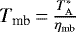 $T_{\textrm{mb}}\,{=}\,\frac{T_{\textrm{A}}^{*}}{\eta_{\textrm{mb}}}$