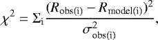 \begin{equation*}\chi^{2} = \Sigma_{\textrm{i}} \frac{(R_{\textrm{obs(i)}}- R_{\textrm{model(i)}})^{2}}{\sigma_{\textrm{obs(i)}}^{2}}, \end{equation*}