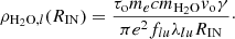 $$ \begin{aligned} \rho _{\mathrm{H_2O},l}(R_{\rm IN})=\frac{\tau _{\rm o} m_e c m_{\rm H_2O} v_{\rm o} \gamma }{\pi e^2 f_{lu} \lambda _{lu} R_{\rm IN}}\cdot \end{aligned} $$