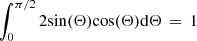 $ \int_0^{\pi/2}2 {\rm sin}(\Theta){\rm cos}(\Theta){\rm d}\Theta \,=\,1 $