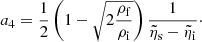 $$ \begin{aligned}&a_{\rm { 4}} = {1\over 2} \left(1 - \sqrt{2{{\rho _{\rm { f}}}\over {\rho _{\rm { i}}}} }\right) {1\over {\tilde{\eta }_{\rm { s}} - \tilde{\eta }_{\rm { i}}}}\cdot \end{aligned} $$