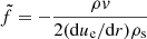 $$ \begin{aligned}&\tilde{f} = -{{\rho { v}}\over {2 (\mathrm{d}u_{\rm e}/\mathrm{d}r)\rho _{\rm { s}}}} \end{aligned} $$