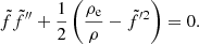 $$ \begin{aligned} \tilde{f}\tilde{f}^{\prime \prime } +{1\over 2} \left({{\rho _{\rm e}}\over {\rho }} - \tilde{f}^{\prime 2}\right) = 0. \end{aligned} $$