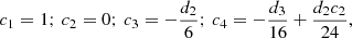$$ \begin{aligned}&c_1 = 1;\,c_2 = 0;\,c_3 = -{{d_2}\over 6};\,c_4 =-{{d_3}\over {16}} + {{d_2c_2}\over {24}},\end{aligned} $$