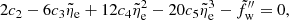 $$ \begin{aligned} 2c_{\rm { 2}}-6c_{\rm { 3}}\tilde{\eta }_{\rm { e}}+12c_{\rm { 4}}\tilde{\eta }_{\rm { e}}^2 -20c_{\rm { 5}}\tilde{\eta }_{\rm { e}}^3 - \tilde{f}_{\rm w}^{\prime \prime }=0, \end{aligned} $$