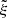 $ \tilde \xi $