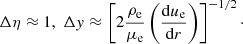 $$ \begin{aligned} \Delta \eta \approx 1,\;\Delta { y} \approx \left[2 {{\rho _{\rm { e}}}\over {\mu _{\rm { e}}}}\left({{\mathrm{d}u_{\rm { e}}}\over {\mathrm{d}r}}\right)\right]^{-1/2}\cdot \end{aligned} $$