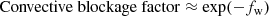$$ \begin{aligned} \mathrm{Convective\ blockage\ factor \approx exp}(-f_{\rm { w}}) \end{aligned} $$