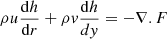 $$ \begin{aligned} \rho u{{\mathrm{d}h}\over {\mathrm{d}r}} + \rho { v} {{\mathrm{d}h}\over {d{ y}}} = -\nabla .F \end{aligned} $$