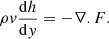 $$ \begin{aligned} \rho { v} {{\mathrm{d}h}\over {\mathrm{d}{ y}}} = -\nabla .F. \end{aligned} $$