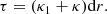 $$ \begin{aligned}&\tau = (\kappa _1 + \kappa )\mathrm{d}r. \end{aligned} $$