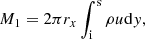 $$ \begin{aligned} M_{\rm 1} = 2\pi r_{x} \int _{\rm i}^\mathrm{s}\rho u \mathrm{d}{ y}, \end{aligned} $$