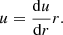 $$ \begin{aligned} u = {{\mathrm{d}u}\over {\mathrm{d}r}}r. \end{aligned} $$