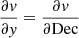 $ \frac{\partial \mathit{v}}{\partial \mathit{y}}=\frac{\partial \mathit{v}}{\partial \mathrm{Dec}} $