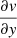 $ \frac{\partial \mathit{v}}{\partial \mathit{y}} $