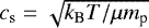 $c_{\textrm{s}} = \sqrt{k_{\textrm{B}} T / \mu m_{\textrm{p}}}$