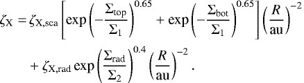 \begin{flalign} \zeta_{\textrm{X}} = & \, \zeta_{\textrm{X}, \textrm{sca}} \left[ \textrm{exp} \left( - \frac{\Sigma_{\textrm{top}}}{\Sigma_1} \right)^{0.65} &#x002B;\textrm{exp} \left( - \frac{\Sigma_{\textrm{bot}}}{\Sigma_1} \right)^{0.65} \right] \left( \frac{R}{\textrm{au}} \right)^{-2} \\ & &#x002B; \zeta_{\textrm{X}, \textrm{rad}} \, \textrm{exp} \left( \frac{\Sigma_{\textrm{rad}}}{\Sigma_2} \right)^{0.4} \left( \frac{R}{\textrm{au}} \right)^{-2}. \notag \end{flalign}