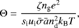 \begin{equation*} \Theta = \frac{\zeta n_{\textrm{g}} e^2}{s_{\textrm{i}} u_{\textrm{i}} \bar{\sigma} \bar{a} n_{\textrm{d}}^2 k_{\textrm{B}} T} ,\end{equation*}