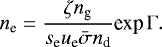 \begin{equation*} n_{\textrm{e}} = \frac{\zeta n_{\textrm{g}}}{s_{\textrm{e}} u_{\textrm{e}} \bar{\sigma} n_{\textrm{d}}} \textrm{exp} \, \Gamma .\end{equation*}