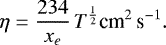 \begin{equation*} \eta = \frac{234}{x_e} \, T^{\frac{1}{2}} \text{cm}^2\, \text{s}^{-1} .\end{equation*}
