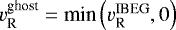 $v_{\textrm{R}}^{\textrm{ghost}} = \textrm{min} \left( v_{\textrm{R}}^{\textrm{IBEG}}, 0 \right)$