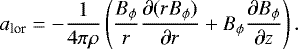 \begin{equation*} a_{\textrm{lor}} = - \frac{1}{4 \pi \rho} \left( \frac{B_{\phi}}{r} \frac{\partial (r B_{\phi})}{\partial r} &#x002B; B_{\phi} \frac{\partial B_{\phi}}{\partial z} \right) .\end{equation*}