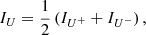 $$ \begin{aligned}&I_U = \dfrac{1}{2}\left(I_{U^{+}} + I_{U^{-}}\right) , \end{aligned} $$