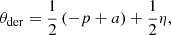 $$ \begin{aligned} \theta _{\mathrm{der} } = \frac{1}{2}\left(-p + a\right) + \frac{1}{2}\eta , \end{aligned} $$