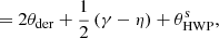 $$ \begin{aligned}&= 2\theta _{\mathrm{der} } + \frac{1}{2}\left(\gamma -\eta \right) + \theta _\mathrm{HWP} ^\mathrm{s}, \end{aligned} $$