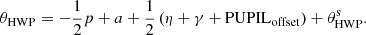 $$ \begin{aligned} \theta _{\mathrm{HWP} } = -\frac{1}{2}p + a + \frac{1}{2}\left(\eta + \gamma + \mathrm{PUPIL} _{\rm offset}\right) + \theta _\mathrm{HWP} ^\mathrm{s}. \end{aligned} $$