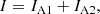 $$ \begin{aligned}&I = I_{\mathrm{A1}} + I_{\mathrm{A2}}, \end{aligned} $$