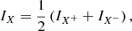 $$ \begin{aligned} I_X = \dfrac{1}{2}\left(I_{X^+} + I_{X^-}\right), \end{aligned} $$