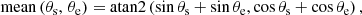 $$ \begin{aligned} \mathrm{mean} \left(\theta _\mathrm{s} ,\,\theta _\mathrm{e} \right) = \mathrm{atan2} \left(\sin \theta _\mathrm{s} + \sin \theta _\mathrm{e} , \cos \theta _\mathrm{s} + \cos \theta _\mathrm{e} \right), \end{aligned} $$