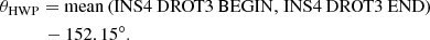 $$ \begin{aligned}&{\theta _{{\rm{HWP}}}} = {\rm{mean}}\left( {{\rm{INS4}}\,{\mkern 1mu} {\rm{DROT3}}\,{\mkern 1mu} {\rm{BEGIN,}}\;{\rm{INS4}}\,{\mkern 1mu} {\rm{DROT3}}\,{\mkern 1mu} {\rm{END}}} \right) \nonumber \\&\qquad \quad -152.15^{\circ }. \end{aligned} $$