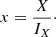 $$ \begin{aligned} x = \dfrac{X}{I_X}\cdot \end{aligned} $$