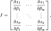 $$ \begin{aligned} J = \begin{bmatrix} \dfrac{\partial x_1}{\partial \beta _1}&\cdots&\dfrac{\partial x_1}{\partial \beta _m} \\ \vdots&\ddots&\vdots \\ \dfrac{\partial x_n}{\partial \beta _1}&\cdots&\dfrac{\partial x_n}{\partial \beta _m} \end{bmatrix}, \end{aligned} $$