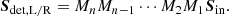 $$ \begin{aligned} \boldsymbol{S}_\mathrm{det,L/R} = M_n M_{n-1} \cdots M_2 M_1 \boldsymbol{S}_\mathrm{in} . \end{aligned} $$