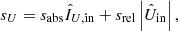 $$ \begin{aligned} s_{U}&= s_\mathrm{abs} \hat{I}_{U,\mathrm{in} } + s_\mathrm{rel} \left| \hat{U}_\mathrm{in} \right|, \end{aligned} $$